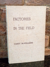 FACTORIES IN THE FIELD: THE STORY OF MIGRATORY FARM LABOR By  McWilliams HC 1939 picture