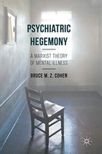 Psychiatric Hegemony: A Marxist Theory of Mental Illness, Cohen 9781137460509-, picture