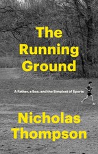 The Running Ground: A Father, a Son, and the Simplest of Sports picture