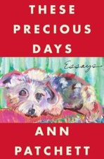 These Precious Days : Essays by Ann Patchett (2021, Hardcover) picture