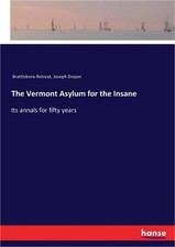 The Vermont Asylum for the Insane: Its annals for fifty years (Paperback or Soft picture