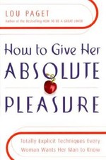 How to Give Her Absolute Pleasure: Totally Explicit Techniques Every - VERY GOOD picture