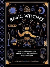 Basic Witches: How to Summon Success, Banish Drama, and Raise Hell with Your Co picture