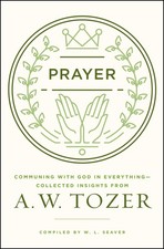 Prayer: Communing with God in Everything--Collected Insights from A. W. Toze... picture
