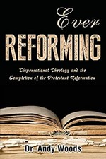 Ever Reforming : Dispensational Theology and the Completion of th picture