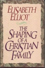 The Shaping of a Christian Family - Hardcover By Elliot, Elisabeth - GOOD picture