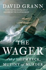 The Wager: A Tale of Shipwreck, Mutiny and Murder by Grann, David picture