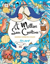 A Million Sea Creatures: Marine Cuties to Color (A Million Creatures to - GOOD picture