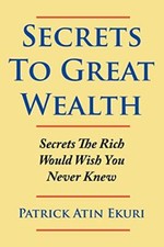 Secrets To Great Wealth: Secrets The Rich Would Wish You Never Knew             picture
