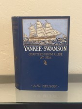 YANKEE SWANSON Chapters From A Life at Sea by Capt A.W. Nelson 1913 HC / 1st Ed picture