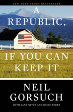 A Republic, If You Can Keep It - Hardcover By Gorsuch, Neil - VERY GOOD picture