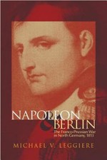 Napoleon and Berlin: The Franco-Prussian War in North Germany, 1813 (Volume 1) picture
