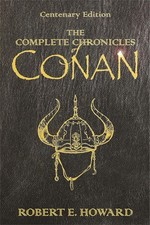 The Complete Chronicles Of Conan: Centenary Edition by Robert E. Howard (English picture