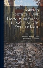 Goethe's Poetische Und Prosaische Werke in Zwei B�nden, Zweiter Band (Hardback o picture