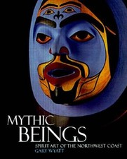 Mythic Beings: Spirit Art of the Northwest Coast - Paperback - GOOD picture