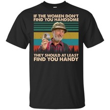 If the women don’t find you handsome they should at least find Unisex  T-Shirt picture