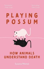 NEW: Playing Possum: How Animals Understand Death by Susana Monsó- Hardcover picture
