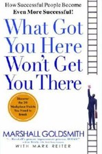 What Got You Here Won't Get You There: How Successful People Become  - VERY GOOD picture