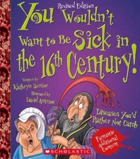 You Wouldn't Want to Be Sick in the 16th Century - Paperback - VERY GOOD picture