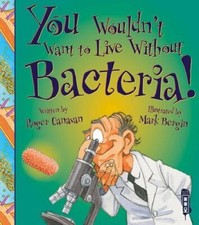 You Wouldn't Want to Live Without Bacteria By Roger Canavan picture