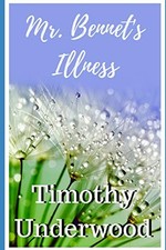 Mr. Bennet's Illness: A Short Farce, Timothy Underwood picture