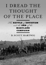 I Dread the Thought of the Place : The Battle of Antietam and the End of the ... picture