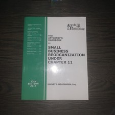 Attorney's Handbook on Small Business Reorganization under Chapter 11 : A Legal picture