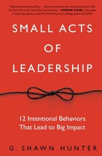 Small Acts of Leadership: 12 Intentional Behaviors That Lead to Big Impact H... picture