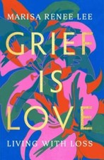 Grief Is Love: Living with Loss - Hardcover By Lee, Marisa Renee - VERY GOOD picture