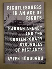 Rightlessness in an Age of Rights : Hannah Arendt and the Contemporary Strugg... picture