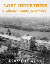 Lost Industries of Albany County, New York - Watervliet, Cohoes, Albany picture