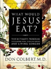 What Would Jesus Eat? The Ultimate Program For Eating Well, Feeling Great - GOOD picture