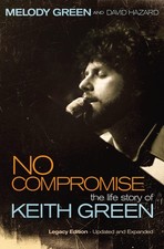 No Compromise: The Life Story of Keith Green (Legacy Edition - Updated and E... picture