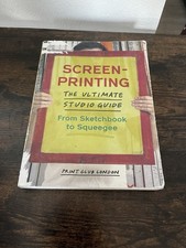 Screenprinting : The Ultimate Studio Guide from Sketchbook to Squeegee Ex Librar picture