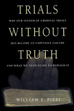 Trials Without Truth: Why Our System of Criminal Trials Has Become an... picture