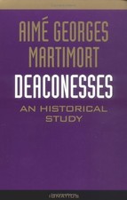 DEACONESSES: AN HISTORICAL STUDY By Aime G Martimort & Kenneth D Whitehead picture