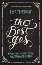 The Best Yes: Making Wise Decisions in the Midst of Endless Demands - GOOD picture