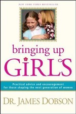 Bringing Up Girls: Practical Advice ..., James C Dobson picture