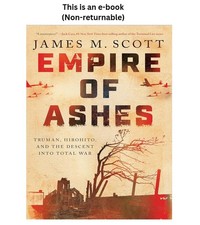 James M. Scott Empire of Ashes: Truman, Hirohito, and th 2026 picture