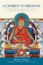 A Chariot to Freedom: Guidance from the Great Masters on the Vajrayana Prelimin picture