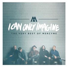 I Can Only Imagine - The Very Best of MercyMe picture
