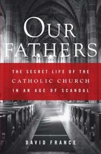 Our Fathers : The Secret Life of the Catholic Church in an Age of Scandal by... picture