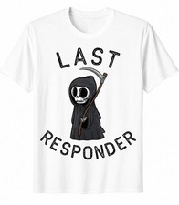 Last Responder Shirt, Funny Grim Reaper T Shirt, Dark Humor Skeleton Tee picture