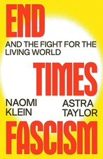 End Times Fascism : And the Fight for the Living World by Naomi. Klein and Astra picture