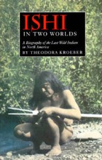 Ishi in Two Worlds: A Biography of the Last Wild Indian in North America - GOOD picture