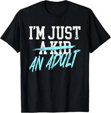I'm Just An Adult - Funny Adulthood Saying T-Shirt for Men & Women picture