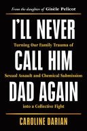I'll Never Call Him Dad Again: Turning Our Family Trauma of Sexual Assault and C picture