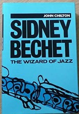 Sidney Bechet : The Wizard of Jazz Hardcover John Chilton picture