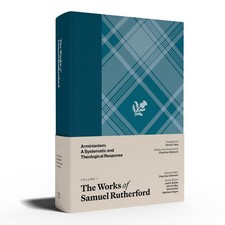 The Works of Samuel Rutherford Vol 1 Arminianism Systematic Theological Response picture