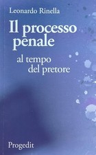 IL PROCESSO PENALE AL TEMPO DEL PRETORE Leonardo Rinella , Progedit 2016 picture